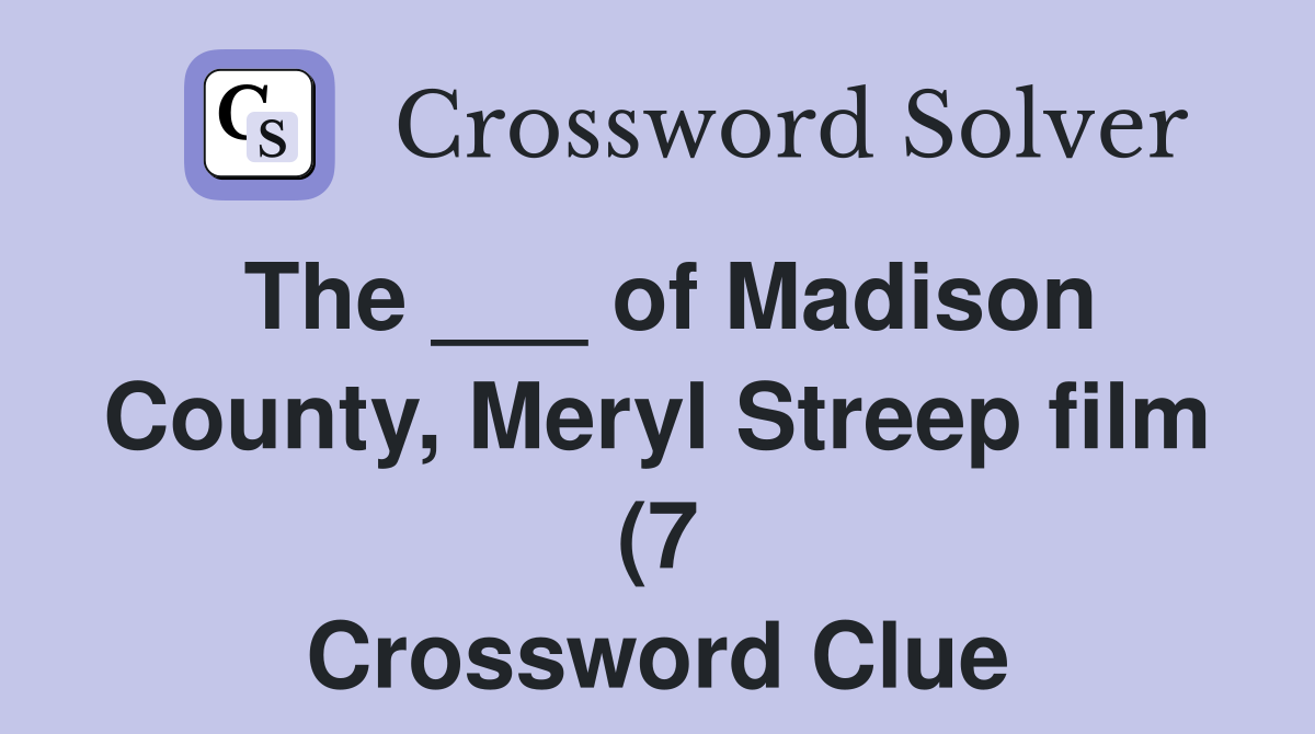 The of Madison County Meryl Streep film (7) Crossword Clue The of Madison County Meryl Streep film (7) Crossword Clue