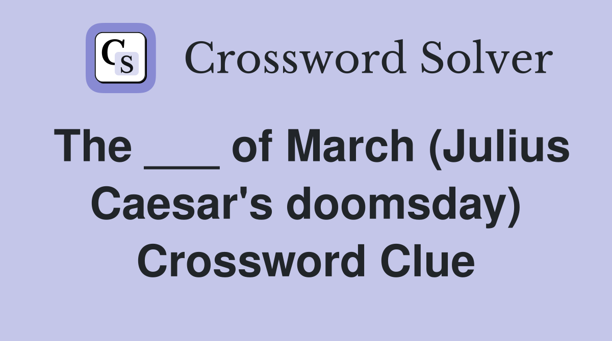 The ___ of March (Julius Caesar's doomsday) Crossword Clue