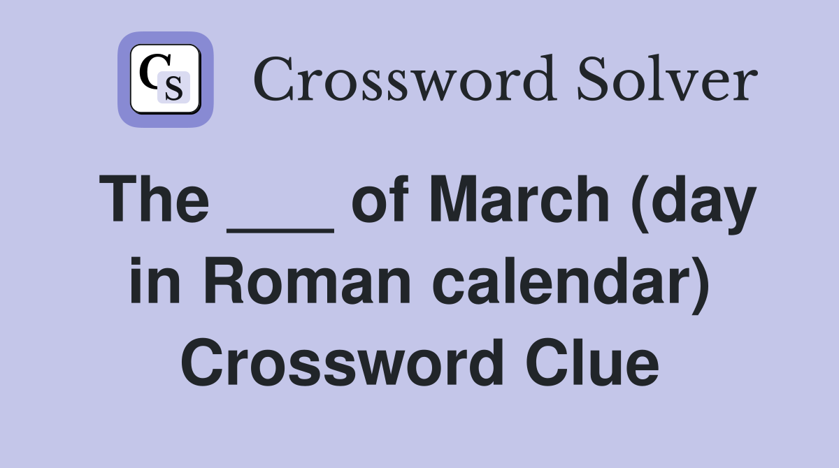 The ___ of March (day in Roman calendar) Crossword Clue