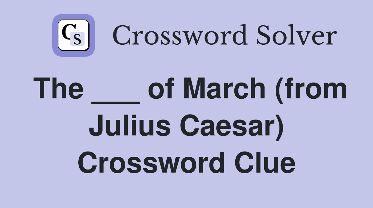 The ___ of March (from Julius Caesar) Crossword Clue