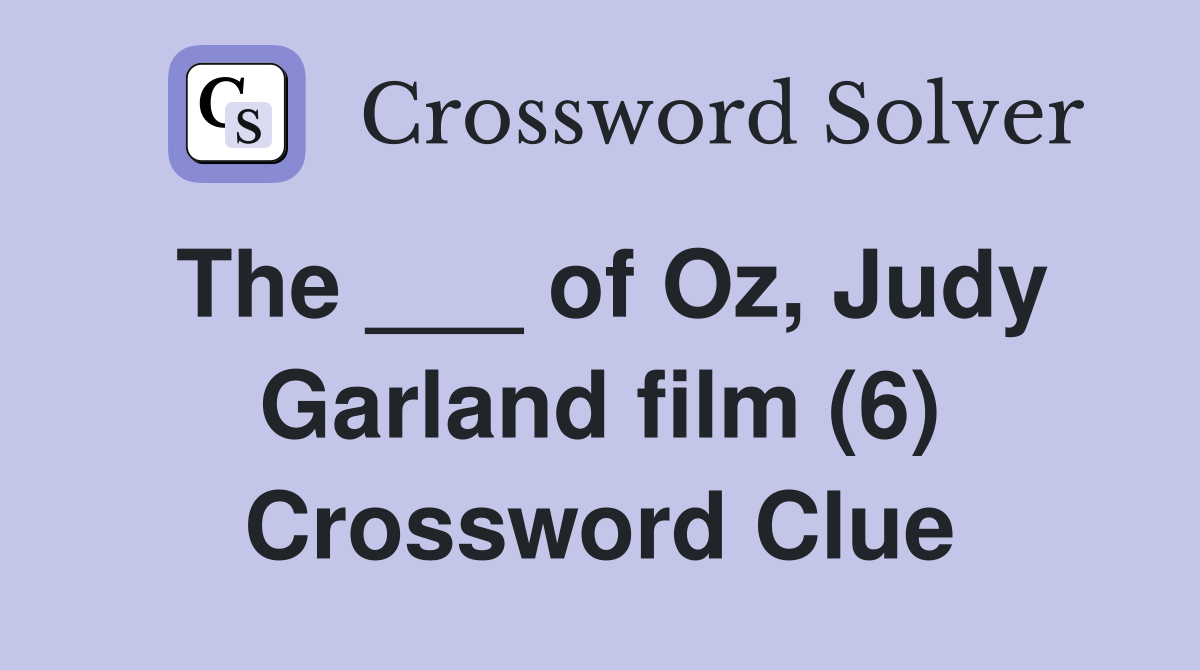 The ___ of Oz, Judy Garland film (6) Crossword Clue