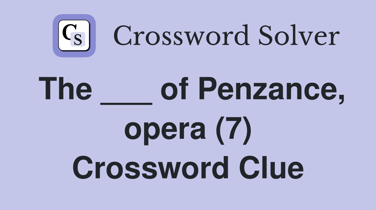 The ___ of Penzance, opera (7) Crossword Clue