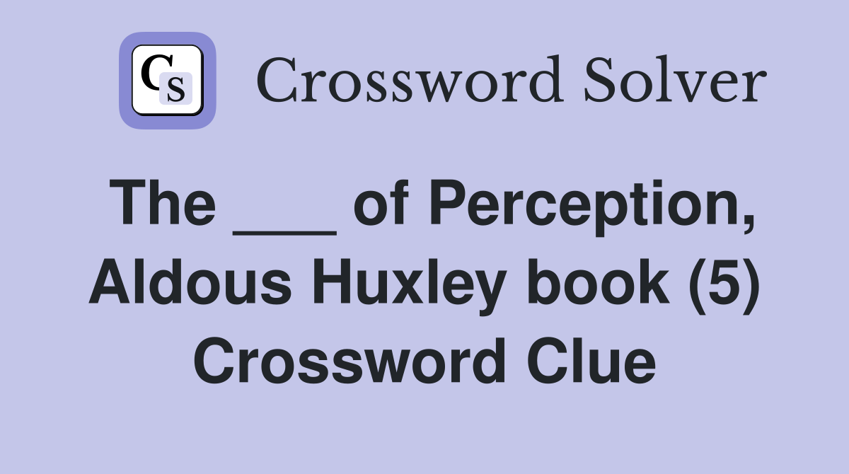 The ___ of Perception, Aldous Huxley book (5) Crossword Clue