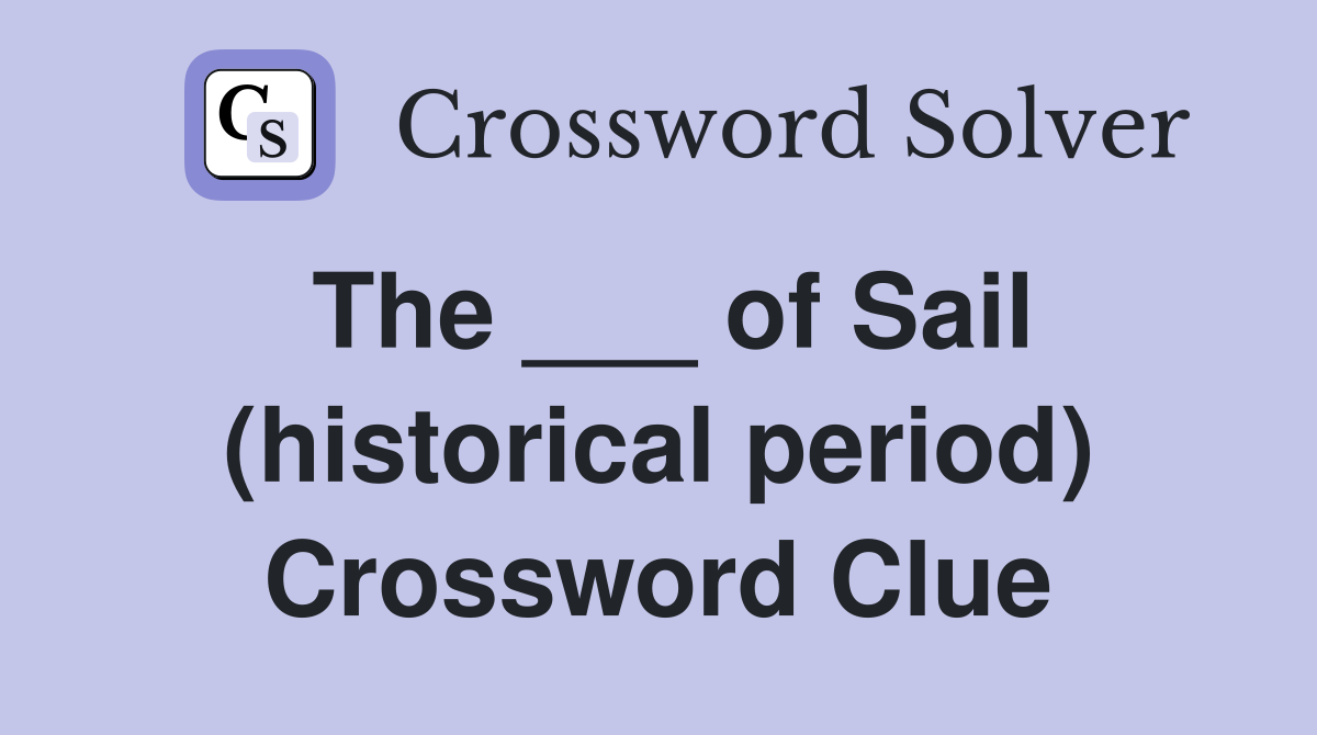 The ___ of Sail (historical period) Crossword Clue