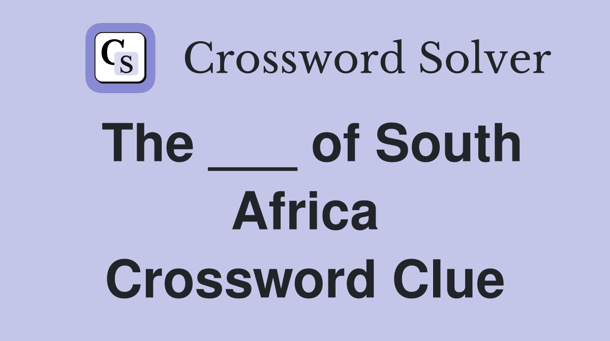 The ___ of South Africa Crossword Clue
