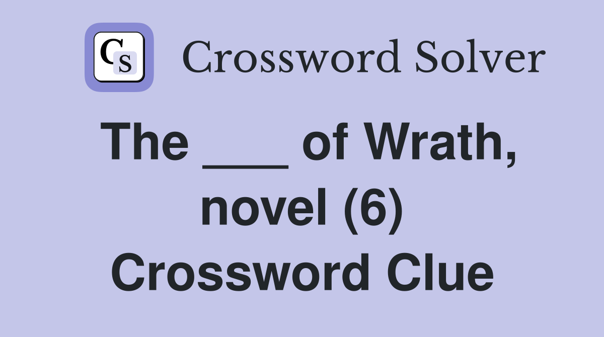 The ___ of Wrath, novel (6) Crossword Clue