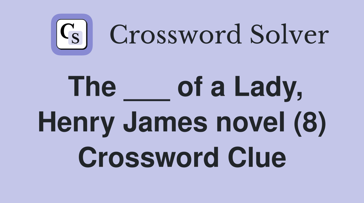 The ___ of a Lady, Henry James novel (8) Crossword Clue