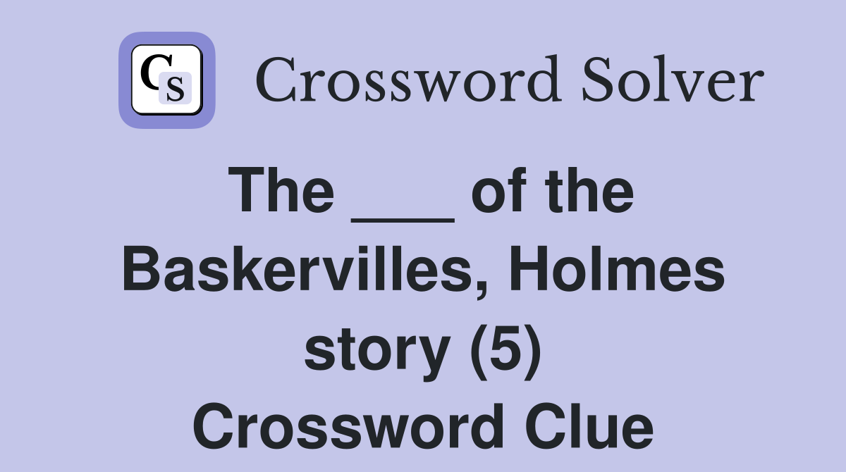 The ___ of the Baskervilles, Holmes story (5) Crossword Clue