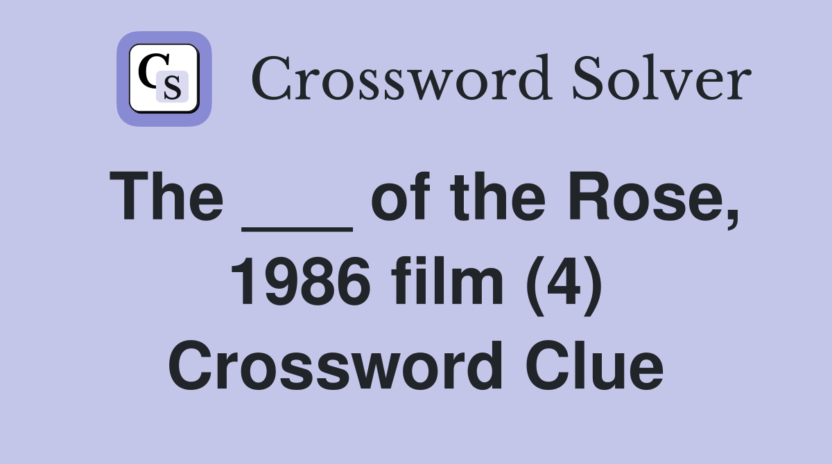 The ___ of the Rose, 1986 film (4) Crossword Clue