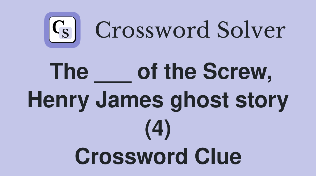 The ___ of the Screw, Henry James ghost story (4) Crossword Clue