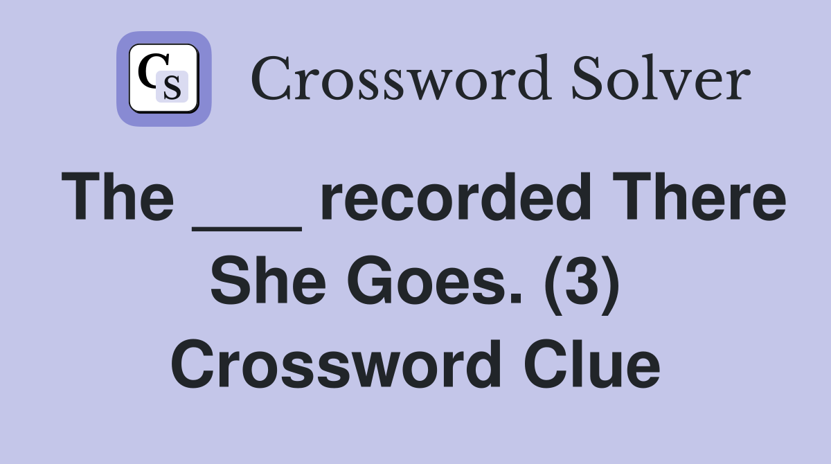 The ___ recorded There She Goes. (3) Crossword Clue
