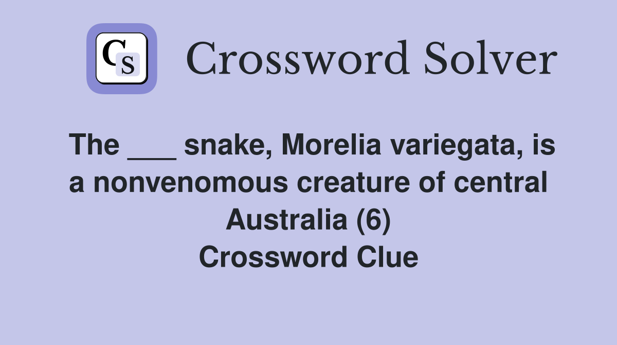 The ___ snake, Morelia variegata, is a nonvenomous creature of central Australia (6) Crossword Clue