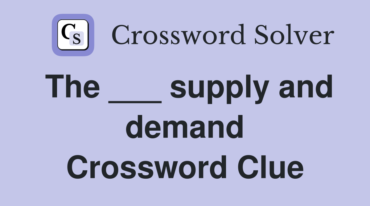 The ___ supply and demand Crossword Clue