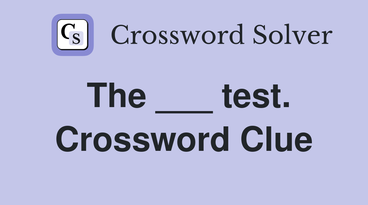 The ___ test. Crossword Clue