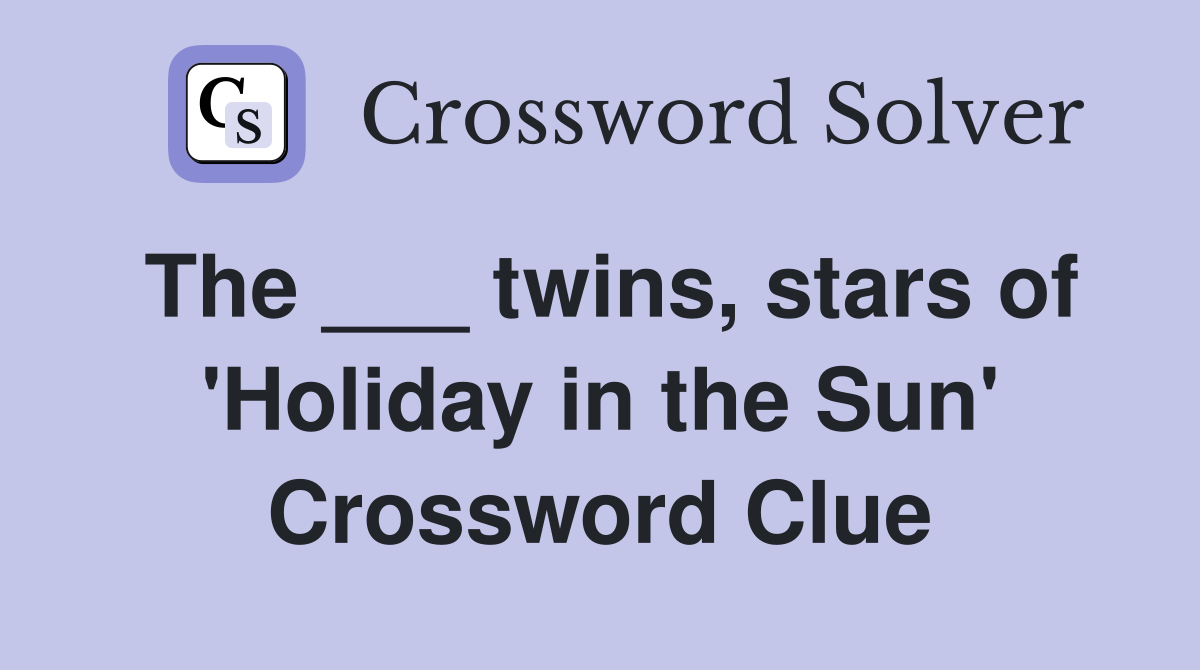 The ___ twins, stars of 'Holiday in the Sun' Crossword Clue
