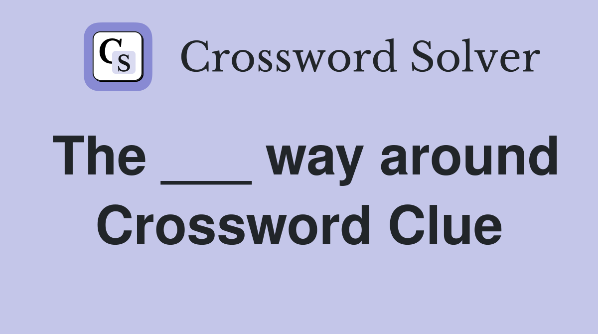 The ___ way around Crossword Clue