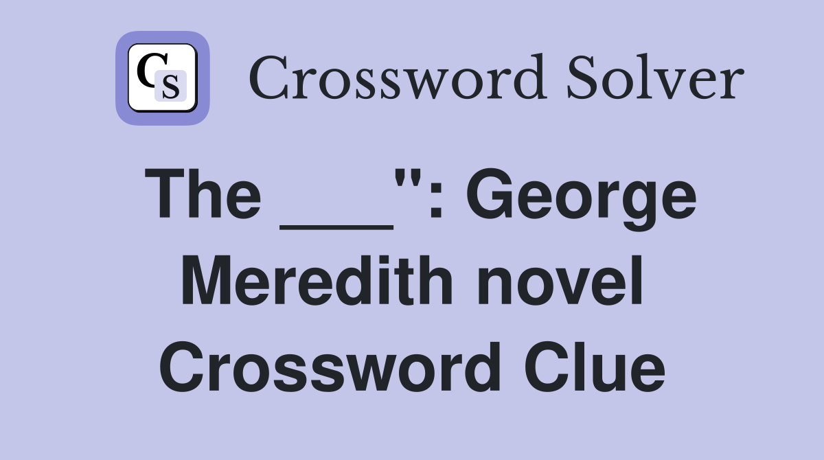 The ___": George Meredith novel Crossword Clue