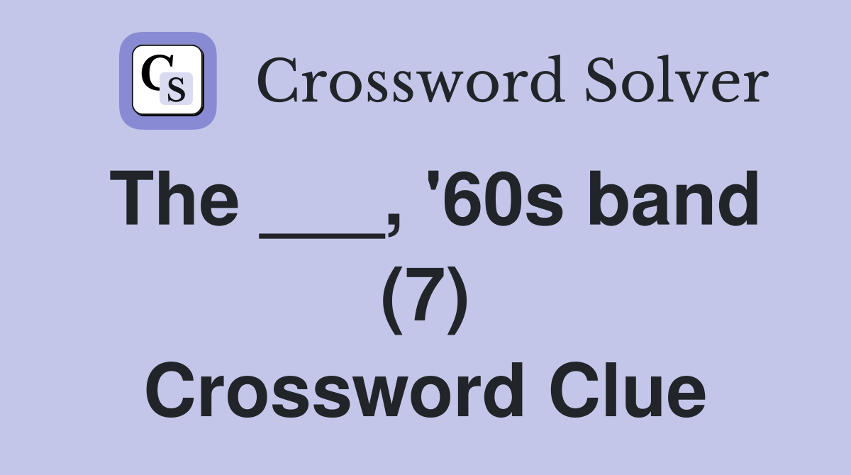 The ___, '60s band (7) Crossword Clue