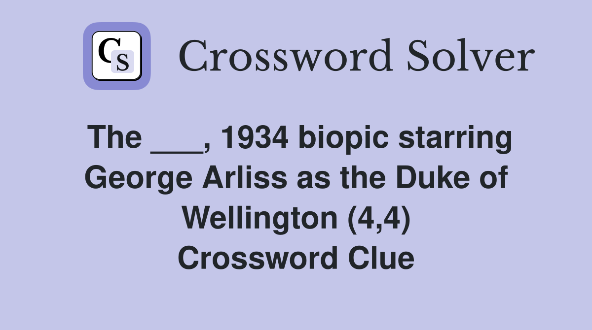The ___, 1934 biopic starring George Arliss as the Duke of Wellington (4,4) Crossword Clue
