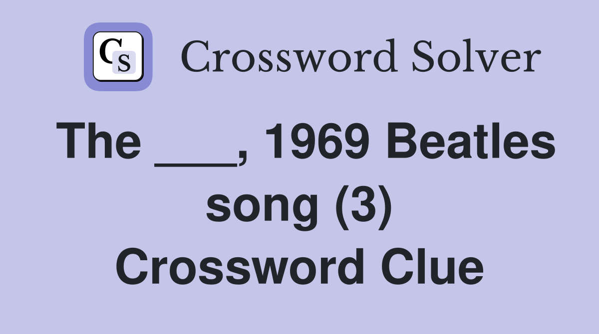 The ___, 1969 Beatles song (3) Crossword Clue