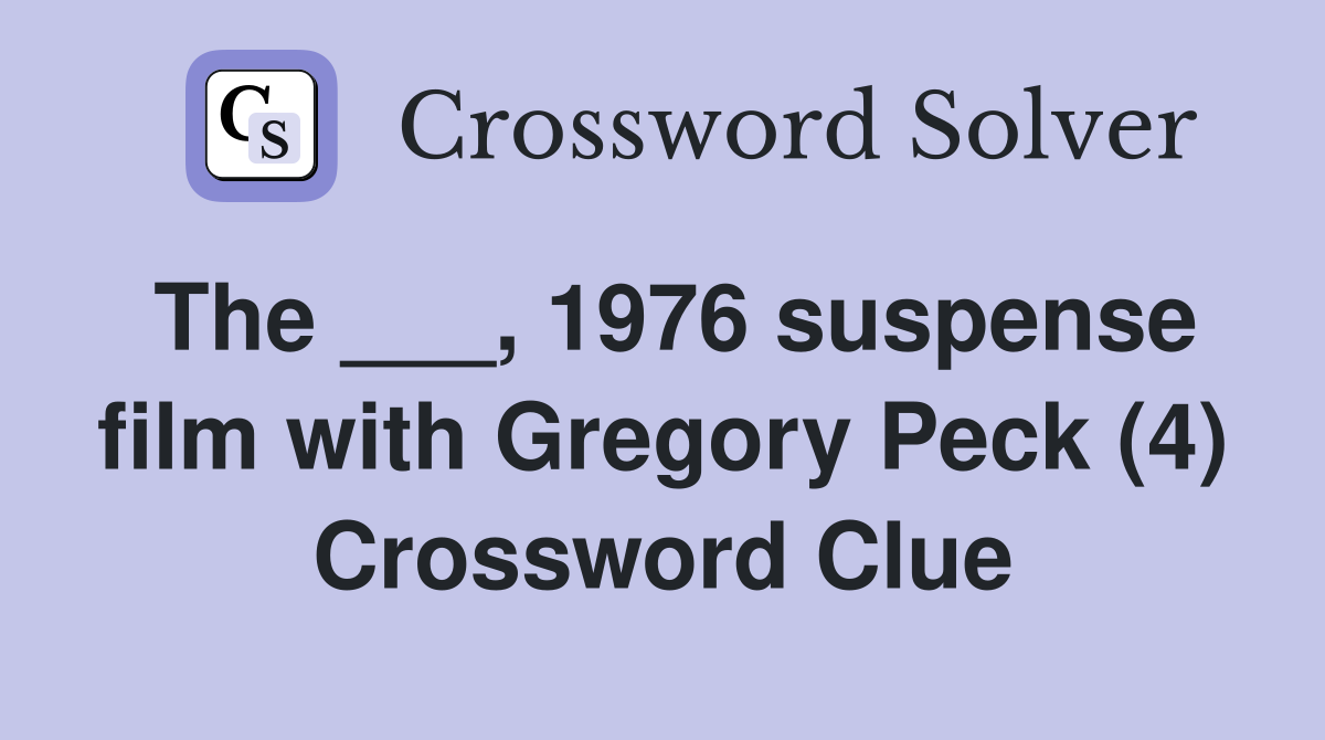 The ___, 1976 suspense film with Gregory Peck (4) Crossword Clue