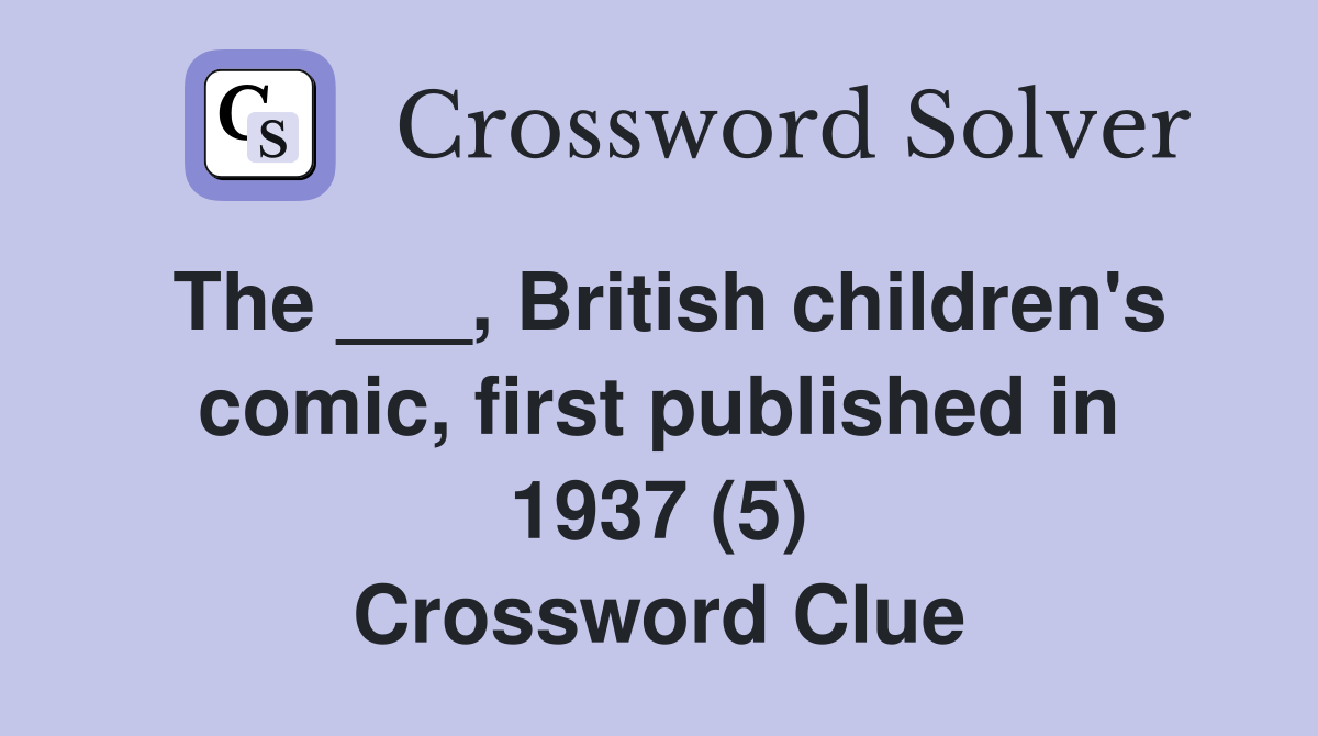 The ___, British children's comic, first published in 1937 (5) Crossword Clue