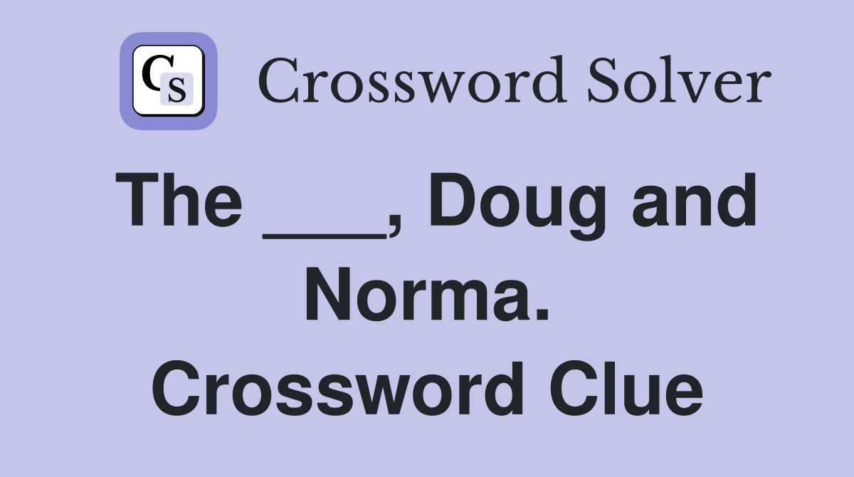 The ___, Doug and Norma. Crossword Clue