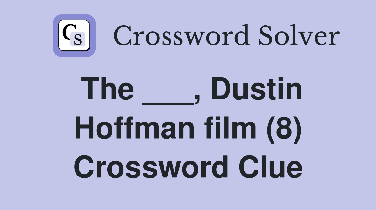 The ___, Dustin Hoffman film (8) Crossword Clue
