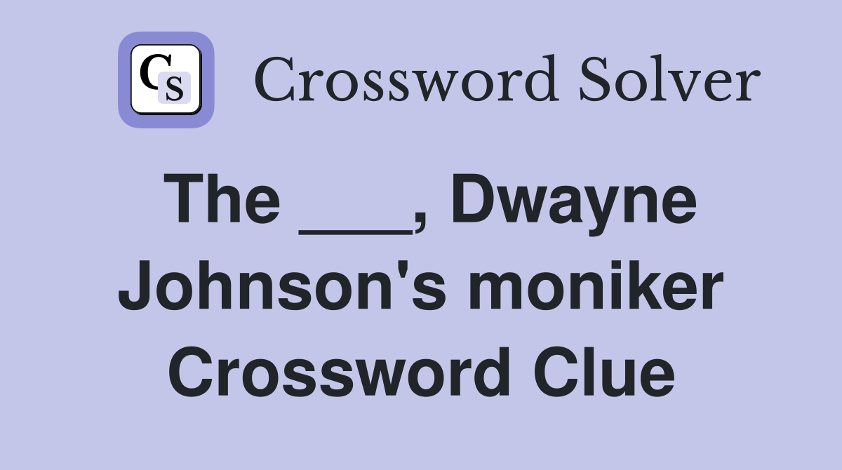 The ___, Dwayne Johnson's moniker Crossword Clue