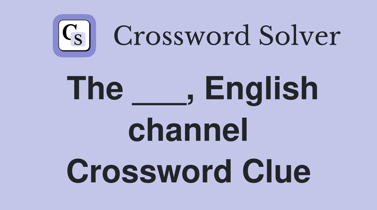 The ___, English channel Crossword Clue