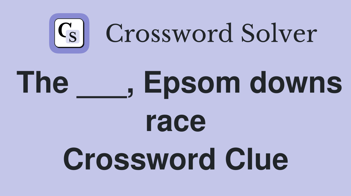 The ___, Epsom downs race Crossword Clue