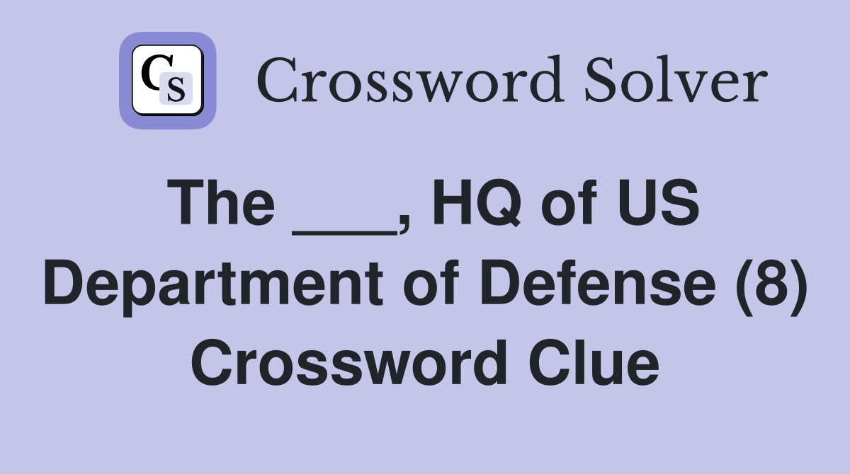 The ___, HQ of US Department of Defense (8) Crossword Clue