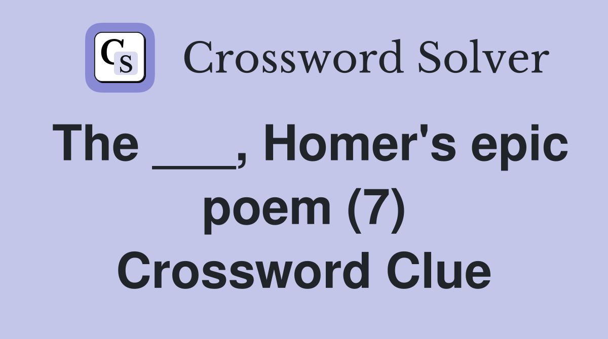 The ___, Homer's epic poem (7) Crossword Clue