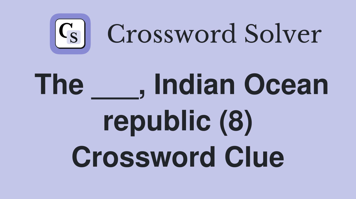 The ___, Indian Ocean republic (8) Crossword Clue