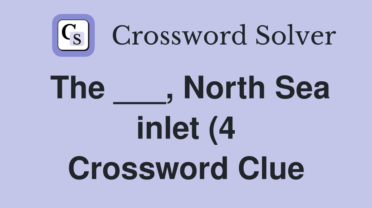 The North Sea inlet (4) Crossword Clue Answers Crossword Solver The North Sea inlet (4) Crossword Clue Answers Crossword Solver
