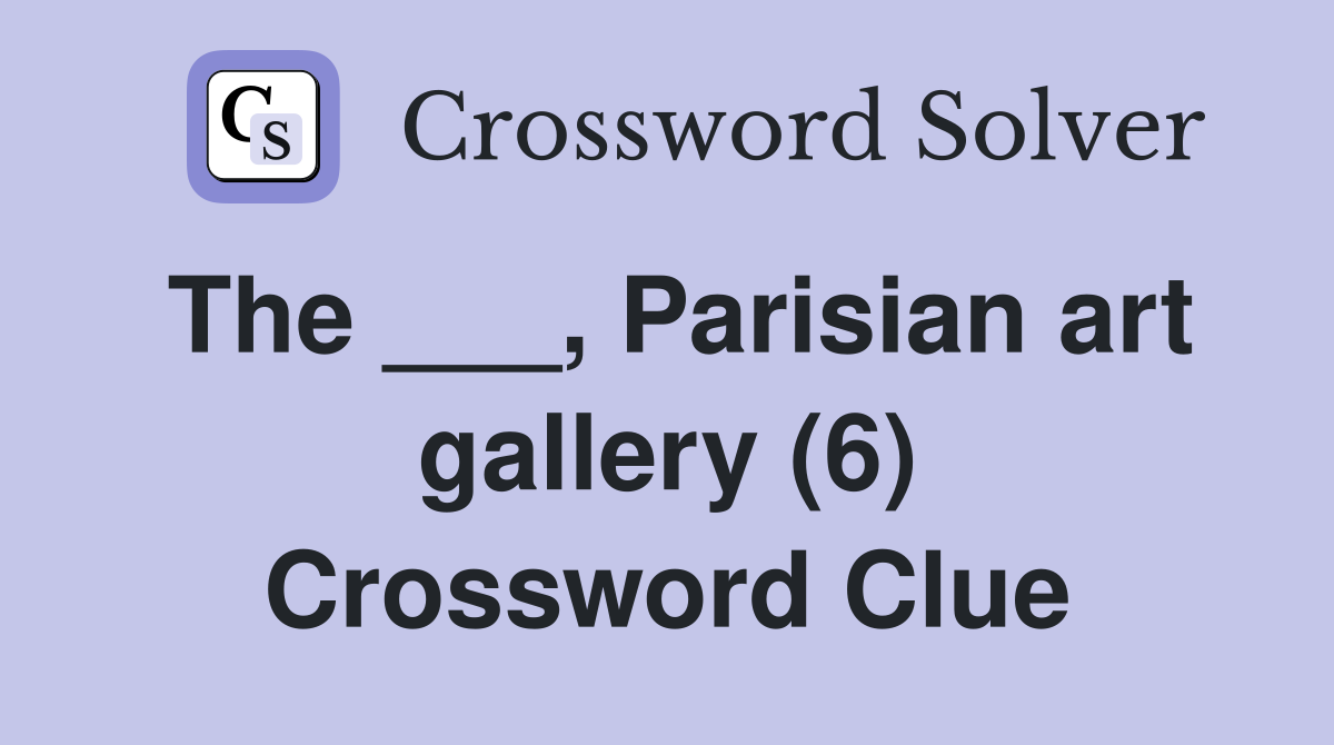 The ___, Parisian art gallery (6) Crossword Clue