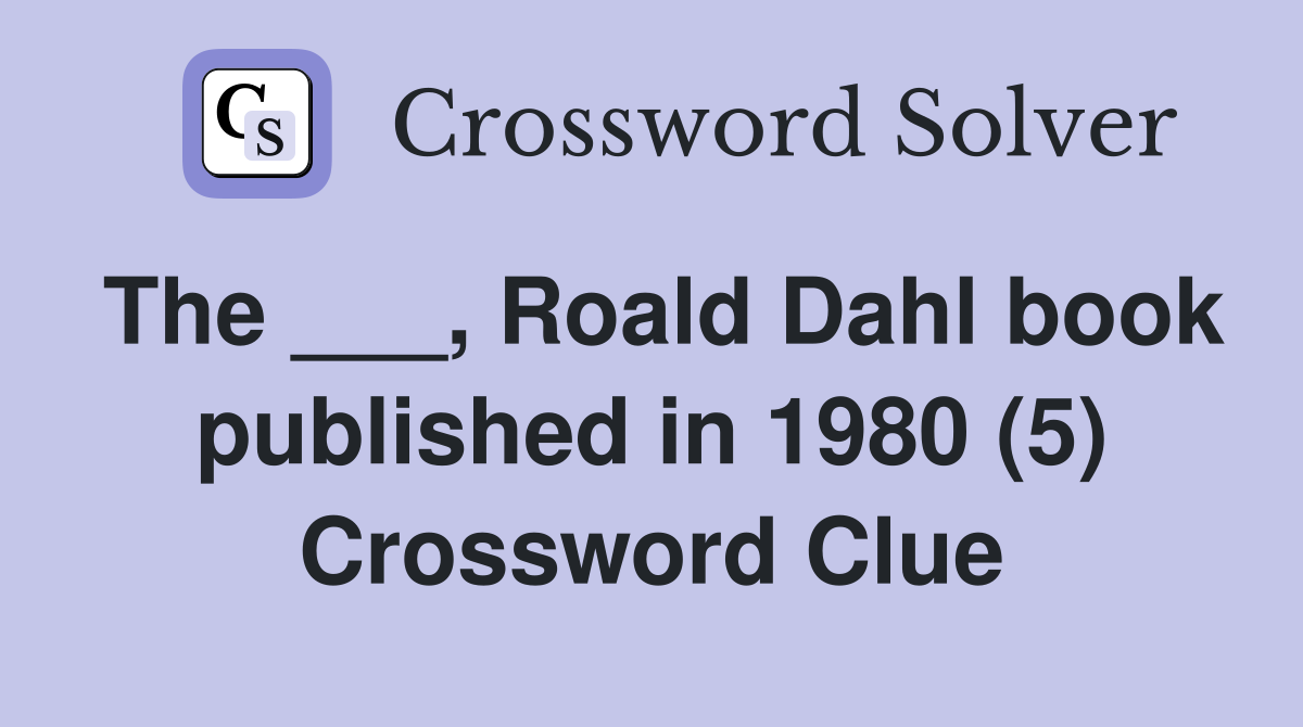The ___, Roald Dahl book published in 1980 (5) Crossword Clue