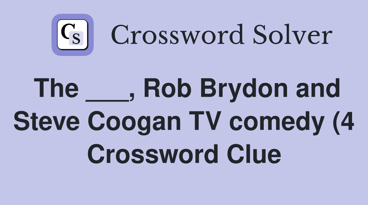 The Rob Brydon and Steve Coogan TV comedy (4) Crossword Clue The Rob Brydon and Steve Coogan TV comedy (4) Crossword Clue