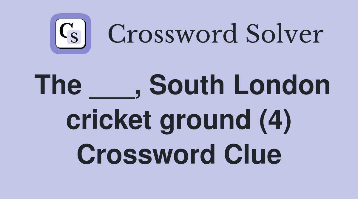 The ___, South London cricket ground (4) Crossword Clue