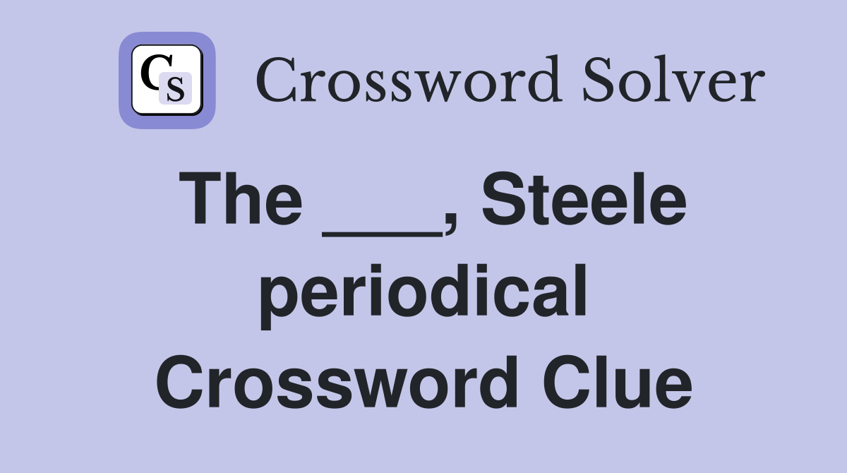 The ___, Steele periodical Crossword Clue