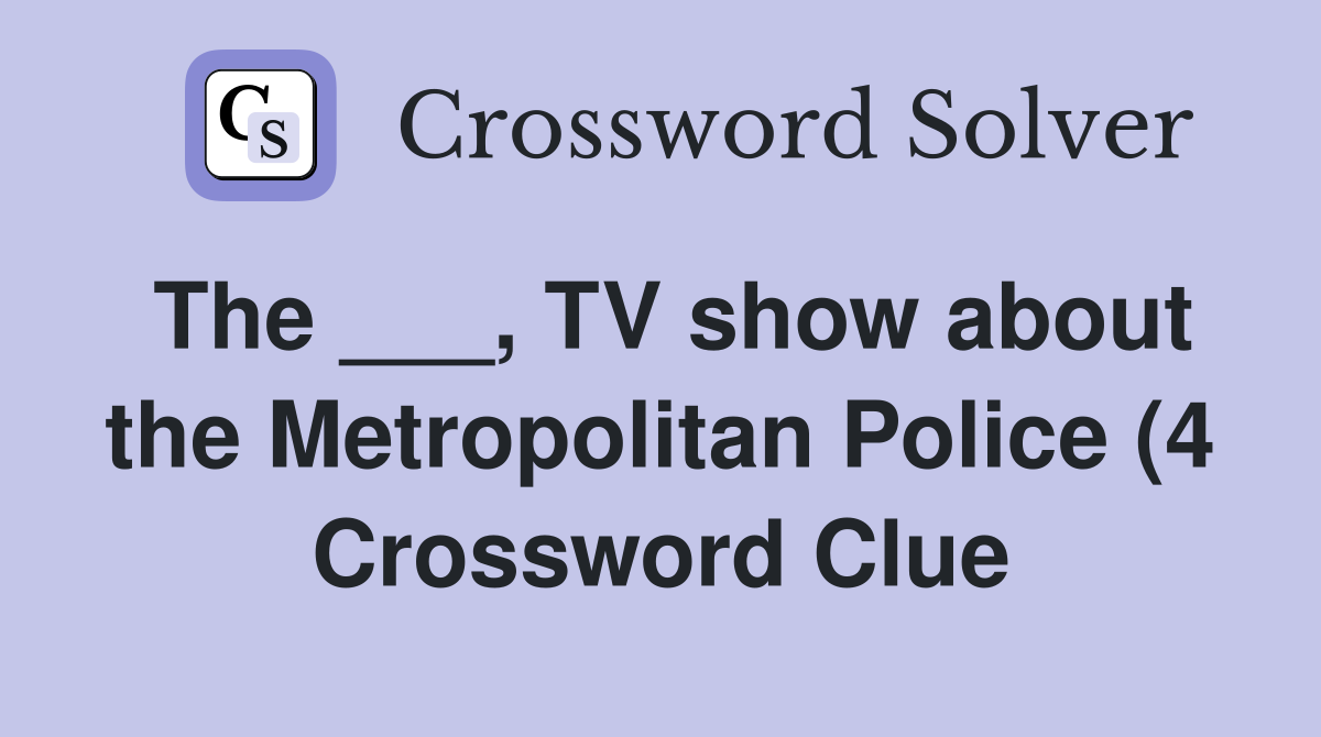 The TV show about the Metropolitan Police (4) Crossword Clue The TV show about the Metropolitan Police (4) Crossword Clue