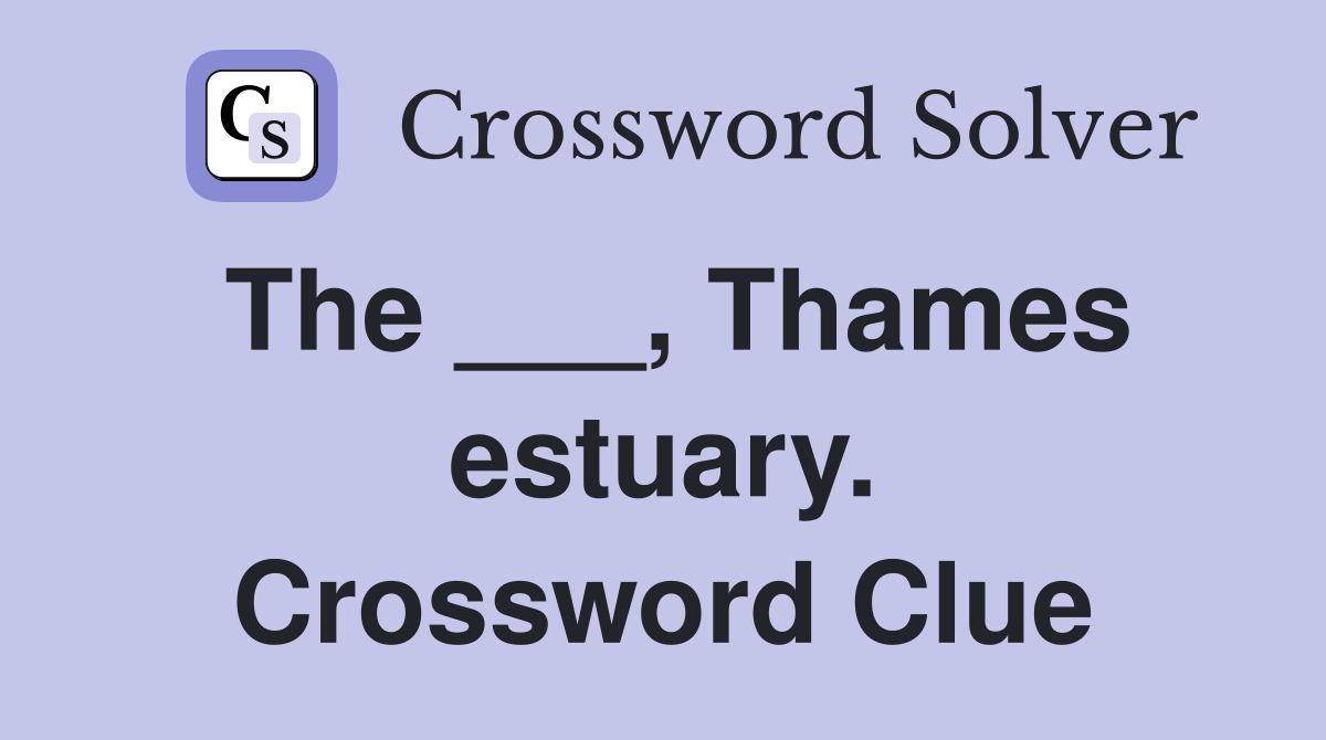 The ___, Thames estuary. Crossword Clue