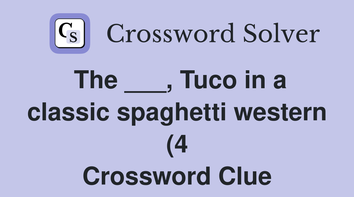 The Tuco in a classic spaghetti western (4) Crossword Clue The Tuco in a classic spaghetti western (4) Crossword Clue