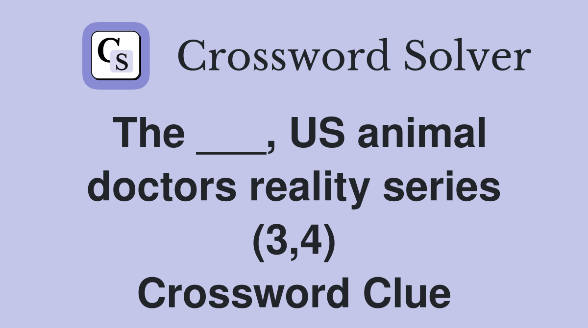 The ___, US animal doctors reality series (3,4) Crossword Clue