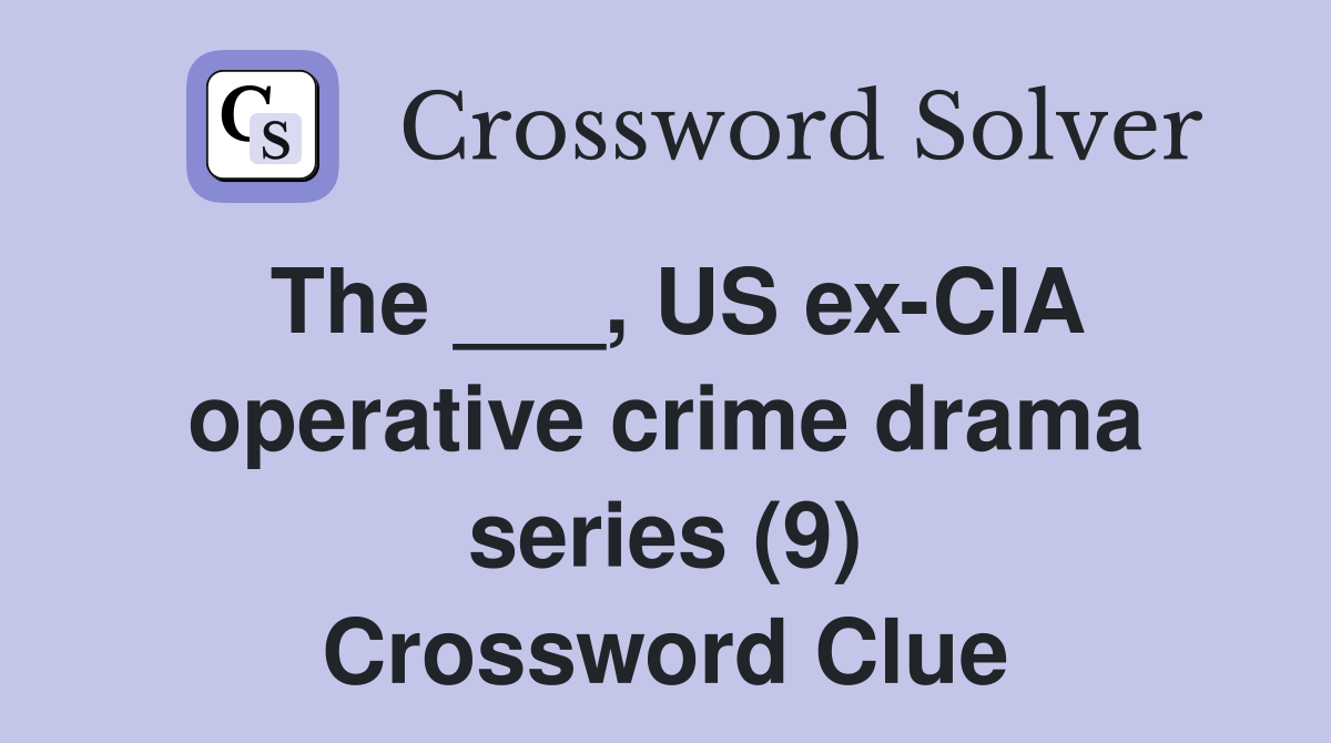 The ___, US ex-CIA operative crime drama series (9) Crossword Clue