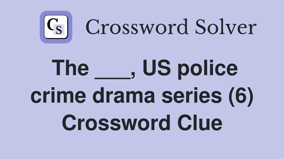 The ___, US police crime drama series (6) Crossword Clue