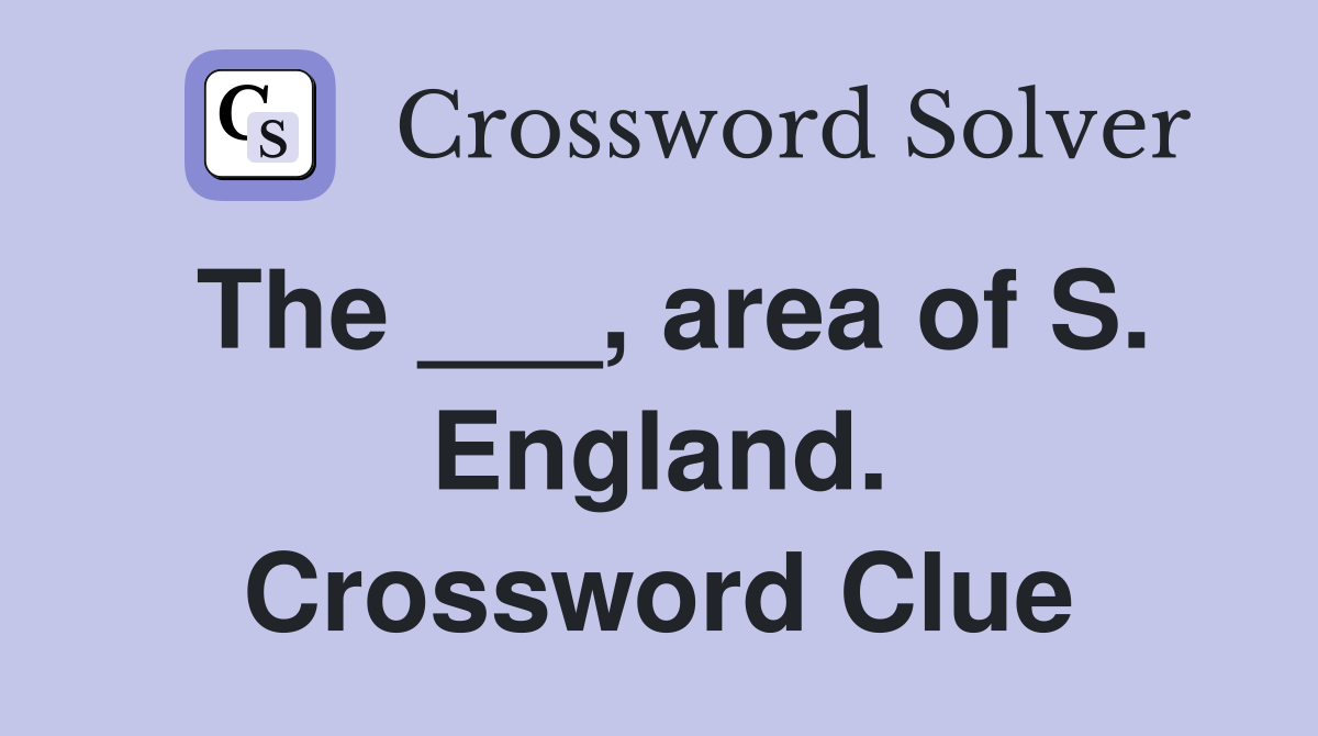 The ___, area of S. England. Crossword Clue