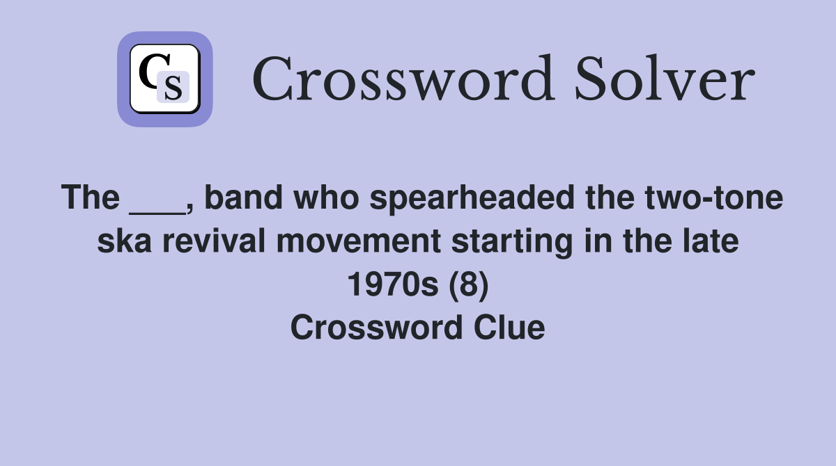 The ___, band who spearheaded the two-tone ska revival movement starting in the late 1970s (8) Crossword Clue