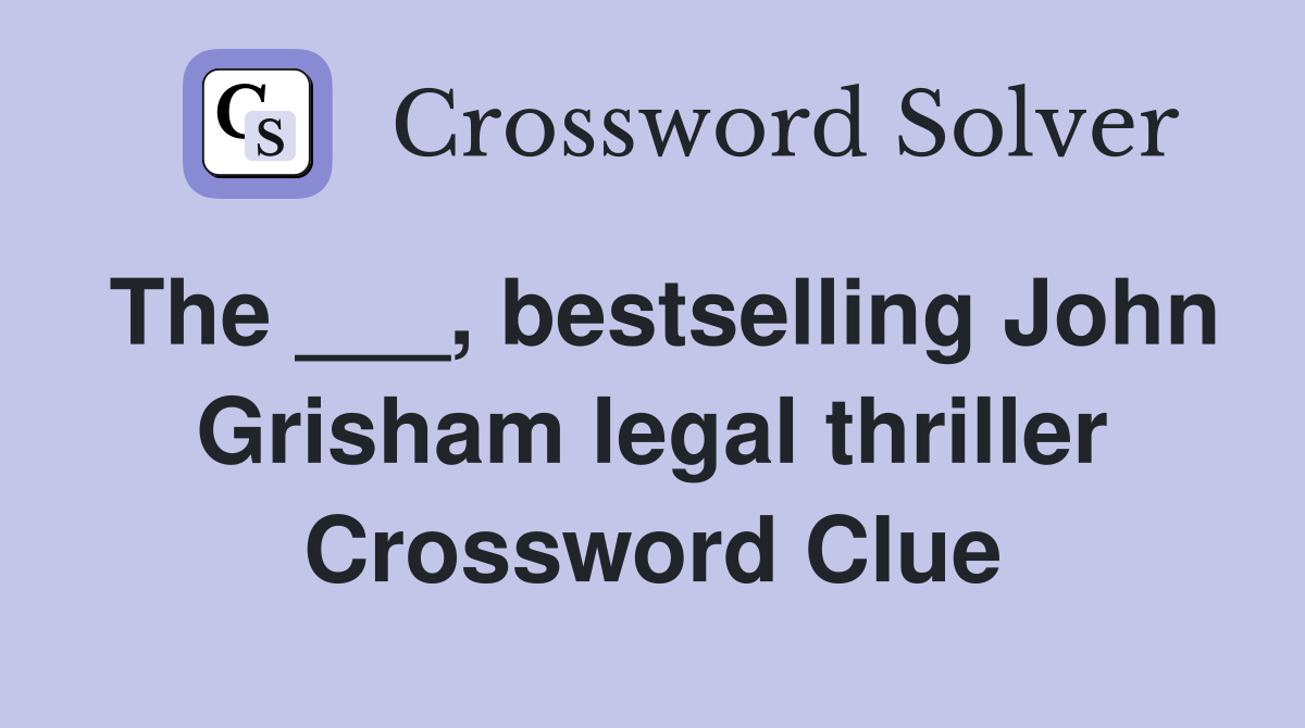 The ___, bestselling John Grisham legal thriller Crossword Clue