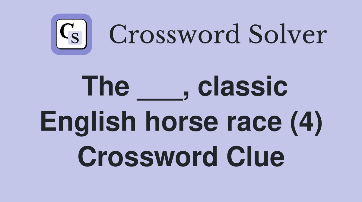 The ___, classic English horse race (4) Crossword Clue